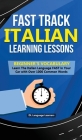 Fast Track Italian Learning Lessons - Beginner's Vocabulary: Learn The Italian Language FAST in Your Car with Over 1000 Common Words Cover Image