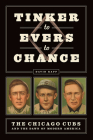 Tinker to Evers to Chance: The Chicago Cubs and the Dawn of Modern America By David Rapp Cover Image