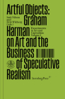 Artful Objects: Graham Harman on Art and the Business of Speculative Realism (Sternberg Press / Experiments in Art and Capitalism) By Graham Harman, Isak Nilson (Editor), Erik Wikberg (Editor) Cover Image