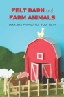 Felt Barn And Farm Animals: Adorable Animals For Your Farm: Book About Felt Farm Animals By Ian Edelman Cover Image