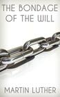 The Bondage of the Will By Martin Luther, Henry Cole (Translator) Cover Image