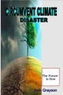 Circumvent Climate Disaster: The Future Is Now By Seth Grayson Cover Image