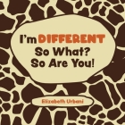 I'm Different - So What? So Are You! By Elizabeth Urbani Cover Image