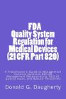 FDA Quality System Regulation for Medical Devices (21 CFR Part 820): A Practitioner's Guide to Management Controls (sections 820.20 Management Respons By D. G. Daugherty Cover Image