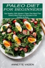 Paleo Diet for Beginners: Get Healthy With Modern Paleo Diet Meal Plan (Weekly Meal Plans and Recipes to Eat Healthy at Work) By Annette Vaden Cover Image
