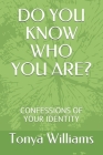 Do You Know Who You Are?: Confessions of Your Identity Cover Image