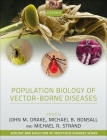 Population Biology of Vector-Borne Diseases By John M. Drake (Editor), Michael Bonsall (Editor), Michael Strand (Editor) Cover Image