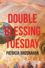 Double Blessing Tuesday By Patricia Brosnahan Cover Image