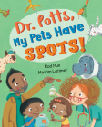 Dr. Potts, My Pets Have Spots! By Rod Hull, Miriam Latimer (Illustrator) Cover Image
