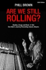 Are We Still Rolling? Studios, Drugs and Rock 'n' Roll - One Man's Journey Recording Classic Albums By Phill Brown Cover Image