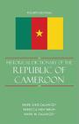 Historical Dictionary of the Republic of Cameroon, Fourth Edition (Historical Dictionaries of Africa #113) By Mark Dike Delancey, Rebecca Neh Mbuh, Mark W. DeLancey Cover Image