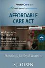 Affordable Care Act: Handbook for Small Business By S. J. Olsen Cover Image