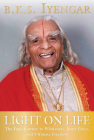 Light on Life: The Yoga Journey to Wholeness, Inner Peace, and Ultimate Freedom (Iyengar Yoga Books) Cover Image