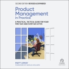 Product Management in Practice: A Practical, Tactical Guide for Your First Day and Every Day After, 2nd Edition Cover Image