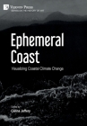 Ephemeral Coast: Visualizing Coastal Climate Change (Color) (History of Art) By Celina Jeffery (Editor) Cover Image