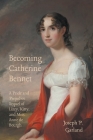 Becoming Catherine Bennet: A Pride and Prejudice Sequel of Lizzy, Kitty, and Miss Anne de Bourgh By Joseph P. Garland Cover Image