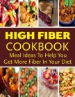 High Fiber Cookbook - Meal Ideas To Help You Get More Fiber In Your Diet: Over 170 Fibre-Rich Recipes for the Whole Family By Joshua McPherson Cover Image