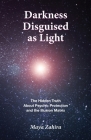 Darkness Disguised As Light: The Hidden Truth About Psychic Protection and the Illusion Matrix By Maya Zahira Cover Image
