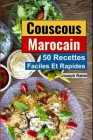 Couscous Marocain: 50 Recettes Faciles et Rapide: Cuisine Marocaine Cover Image