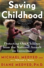 Saving Childhood: Protecting Our Children from the National Assault on Innocence Cover Image