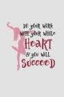 Do Your Work With Your Whole Heart And You Will Succeed: Practice Log Book For Young Dancers Cover Image
