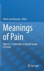 Meanings of Pain: Volume 3: Vulnerable or Special Groups of People By Simon Van Rysewyk (Editor) Cover Image