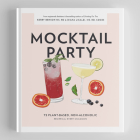 Mocktail Party: 75 Plant-Based, Non-Alcoholic Mocktail Recipes for Every Occasion By Diana Licalzi, Kerry Benson, Blue Star Press (Producer) Cover Image