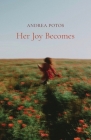 Her Joy Becomes By Andrea Potos Cover Image