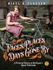 Faces, Places, and Days Gone By - Volume 1: A Pictorial History of Michigan's Upper Peninsula By Mikel B. Classen Cover Image