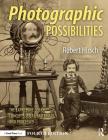 Photographic Possibilities: The Expressive Use of Concepts, Ideas, Materials, and Processes By Robert Hirsch Cover Image