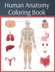 Human Anatomy Coloring Book: colouring workbook medical physiology study guide By Natalia Walas Cover Image