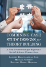 Combining Case Study Designs for Theory Building: A New Sourcebook for Rigorous Social Science Researchers By Lakshmi Balachandran Nair, Michael Gibbert, Bareerah Hafeez Hoorani Cover Image