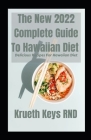 The New 2022 Complete Guide To Hawaiian Diet: Delicious Recipes For Hawaiian Diet By Krueth Keys Rnd Cover Image