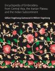 Encyclopedia of Embroidery from Central Asia, the Iranian Plateau and the Indian Subcontinent By Gillian Vogelsang-Eastwood, Gillian Vogelsang-Eastwood (Editor), Willem Vogelsang Cover Image