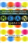 Mean Genes: From Sex To Money To Food: Taming Our Primal Instincts By Terry Burnham, Jay Phelan Cover Image