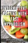 Intermittent Fasting With Fast Metabolism Beginners Guide To Intermittent Fasting 8: 16 Diet Steady Weight Loss + Dry Fasting: Guide to Miracle of Fas By Greenleatherr Cover Image