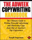 The Adweek Copywriting Handbook: The Ultimate Guide to Writing Powerful Advertising and Marketing Copy from One of America's Top Copywriters Cover Image