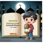Ahmed's Fasting Quest: My First Ramadan Adventure Cover Image