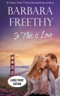So This Is Love (LARGE PRINT EDITION): Riveting Firefighter Romance Cover Image