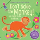 Don't Tickle the Monkey! (DON'T TICKLE Touchy Feely Sound Books) By Sam Taplin, Ana Martin Larranaga (Illustrator) Cover Image