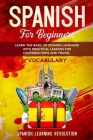 Spanish Vocabulary for Beginners: Learn the Basic of Spanish Language with Practical Lessons for Conversations and Travel By Spanish Learning Revolution Us Cover Image