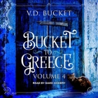 Bucket to Greece: Volume 4 By V. D. Bucket, David Vickery (Read by) Cover Image