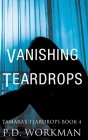 Vanishing Teardrops By P. D. Workman Cover Image