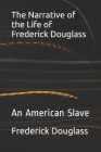 The Narrative of the Life of Frederick Douglass: An American Slave By Frederick Douglass Cover Image