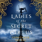 The Ladies of the Secret Circus By Constance Sayers, Emily Lawrence (Read by) Cover Image