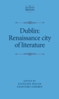 Dublin: Renaissance City of Literature (Manchester Spenser) By Kathleen Miller (Editor), Crawford Gribben (Editor) Cover Image