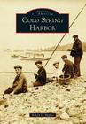 Cold Spring Harbor (Images of America (Arcadia Publishing)) By Robert C. Hughes Cover Image