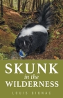 Skunk in the Wilderness By Louis Gignac Cover Image