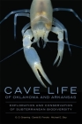 Cave Life of Oklahoma and Arkansas: Exploration and Conservation of Subterranean Biodiversity Volume 10 (Animal Natural History #10) By G. O. Graening, Dante B. Fenolio, Michael E. Slay Cover Image