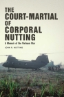 The Court-Martial of Corporal Nutting: A Memoir of the Vietnam War Cover Image